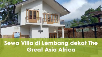Sewa Villa di Lembang dekat The Great Asia Africa